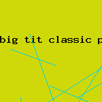 big tit classic porn