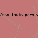 free latin porn video clip