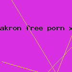 akron free porn xxx