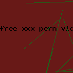 free xxx porn vids