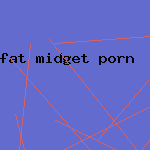 fat midget porn