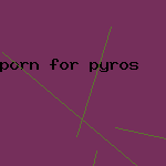porn for pyros
