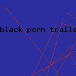 black porn trailer
