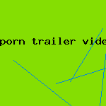 porn trailer videoes